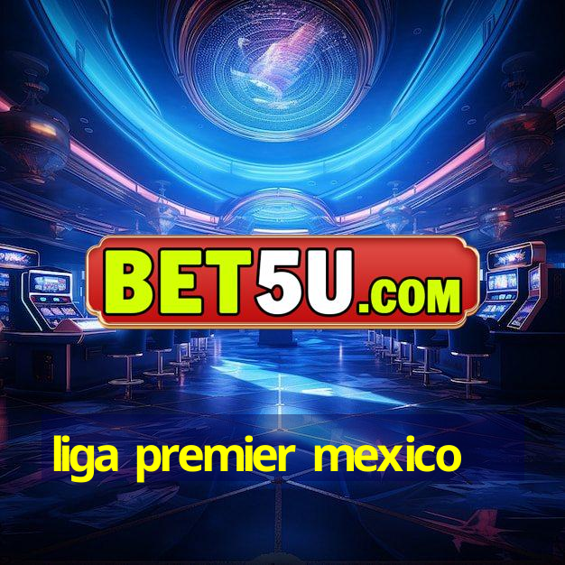 liga premier mexico